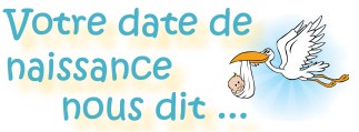 Votre date de naissance nous dit